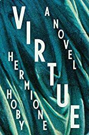 Virtue by Hermione Hoby; 2021. Hardcover