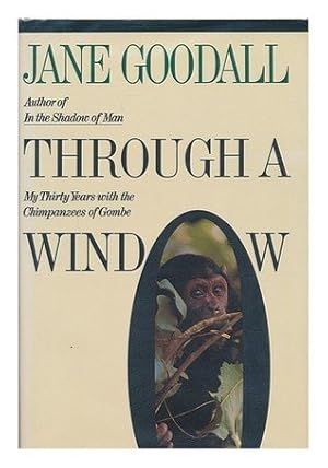 Through a Window: My Thirty Years With the Chimpanzees of Gombe by Jane Goodall; 1990. Hardcover.