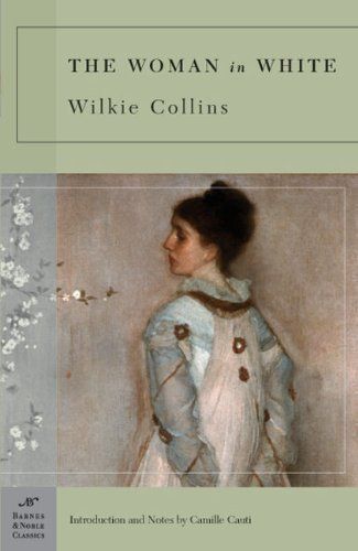 Woman in White, The by Wilkie Collins, Camille Cauti (Introduction, Notes); 1859/2005. Softcover. (Barnes &amp; Noble Classics) (CO)