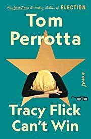 Tracy Flick Can't Win by Tom Perrotta; 2022. Hardcover. (Library Discard)