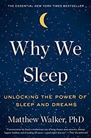 Why We Sleep: Unlocking the Power of Sleep and Dreams by Matthew Walker PhD; 2017. Softcover.