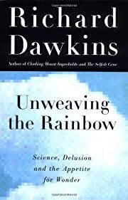 Unweaving the Rainbow: Science, Delusion and the Appetite for Wonder by Richard Dawkins; 1998. Hardcover.