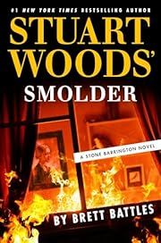 Stuart Woods' Smolder (Stone Barrington #65) by Brett Battles; 2024. Hardcover.