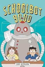 Schoolbot 9000: A Graphic Novel by Sam Hepburn; 2025. Hardcover. (Ch-FIC)