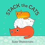 Stack the Cats by Susie Ghahremani; 2017. Hardcover. (Ch-PIC)