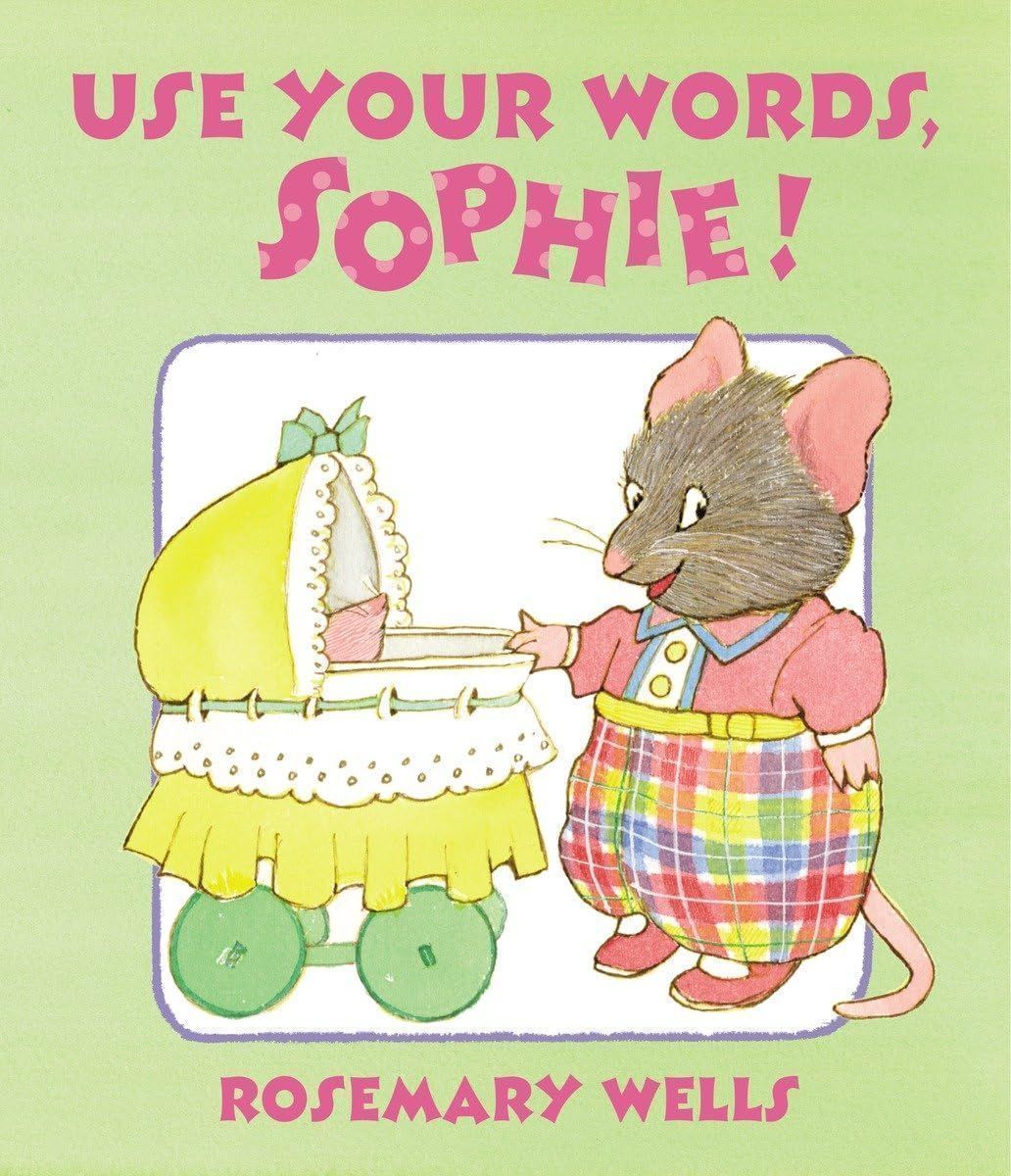 Use Your Words, Sophie! by Rosemary Wells. 2015. Hardcover (Ch-PIC)