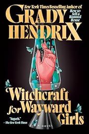 Witchcraft for Wayward Girls by Grady Hendrix; 2025. Hardcover.