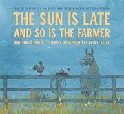 Sun Is Late and So Is the Farmer by Philip C Stead, Erin E Stead (Illustrator); 2022. Hardcover. (Ch-PIC)