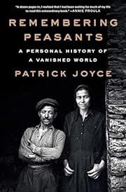 Remembering Peasants: A Personal History of a Vanished World by Patrick Joyce; 2024. Hardcover.