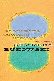 Slouching Toward Nirvana: New Poems by Charles Bukowski; 2006. Softcover