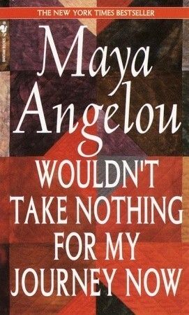 Wouldn't Take Nothing for My Journey Now by Maya Angelou. 1993. Softcover.