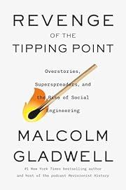 Revenge of the Tipping Point: Overstories, Superspreaders, and the Rise of Social Engineering by Malcolm Gladwell; 2024. Hardcover.