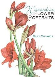 Watercolor Flower Portraits by Billy Showell; 2006. Hardcover. (LF)