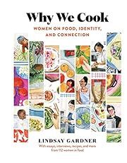 Why We Cook: Women On Food, Identity, And Connection by Lindsay Gardner; 2021. Hardcover. (F&amp;C)