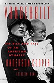 Vanderbilt: The Rise and Fall of an American Dynasty by Anderson Cooper, Katherine Howe; 2021. Hardcover.