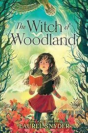 Witch of Woodland by Laurel Snyder; 2023. Hardcover (Ch-FIC)