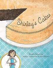 Shirley's Cakes by Ambur Lowenthal; 2012. Hardcover (Ch-PIC)