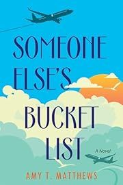 Someone Else's Bucket List by Amy T Matthews; 2023. Softcover.