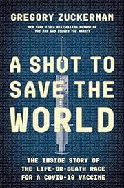 Shot to Save the World: The Inside Story of the Life-or-Death Race for a Covid-19 Vaccine by Gregory Zuckerman; 2021. Hardcover.