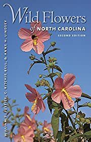 Wild Flowers of North Carolina (2nd Edition) by William S. Justice, C. Ritchie Bell, Anne H. Lindsey; 2005. Hardcover. (CO-NC)