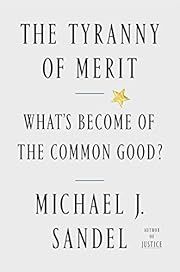 Tyranny of Merit, The: What's Become of the Common Good by Michael J. Sandel; 2020. Hardcover.