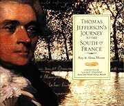 Thomas Jefferson's Journey to the South of France by Roy Moore, Alma Moore, Thomas Jefferson; 1999. Hardcover. (LF)