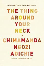 Thing Around Your Neck, The by Chimamanda Ngozi Adichie; 2009. Softcover.