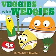 Veggies with Wedgies by Todd H. Doodler; 2014. Hardcover. (Ch-PIC)