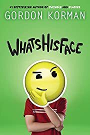 WhatsHisFace by Gordon Korman; 2018. Hardcover (Ch-FIC)