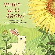 What Will Grow? by Jennifer Ward, Susie Ghahremani (Illustrator); 2017. Hardcover. (Ch-PIC)