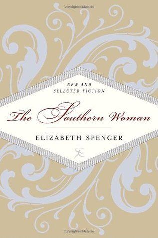 Southern Woman, The: New and Selected Fiction (Modern Library Classics) by Elizabeth Spencer; 2001. Hardcover.