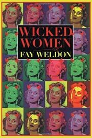 Wicked Women by Fay Weldon; 1997. Hardcover.