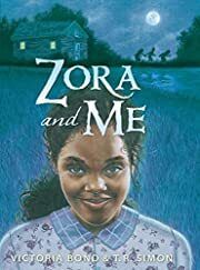 Zora and Me by Victoria Bond, T. R. Simon; 2010. Hardcover (Ch-FIC)