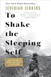 To Shake the Sleeping Self: A Journey from Oregon to Patagonia, and a Quest for a Life with No Regret by Jedidiah Jenkins; 2018. Hardcover.