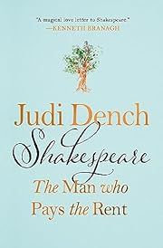 Shakespeare: The Man Who Pays the Rent by Judi Dench, Brendan O'Hea; 2023. Hardcover.