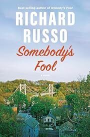 Somebody's Fool by Richard Russo; 2023. Hardcover.