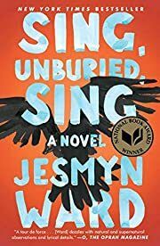 Sing, Unburied, Sing (Bois Sauvage #3) by Jesmyn Ward; 2017. Softcover.