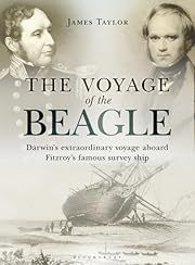 Voyage of the Beagle: Darwin's Extraordinary Adventure in Fitzroy's Famous Survey Ship, The by James Taylor; 2008. Hardcover. (LF)