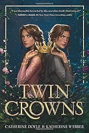 Twin Crowns (Twin Crowns #1) by Catherine Doyle, Katherine Webber; 2022. Hardcover. (YA)