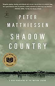 Shadow Country  (Shadow Country Trilogy #1-3) by Peter Matthiessen; 2008. Hardcover.