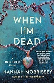 When I'm Dead: A Black Harbor Novel by Hannah Morrissey; 2023. Hardcover.