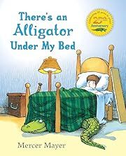 There's an Alligator under My Bed by Mercer Mayer; 1987. Hardcover. (Ch-PIC)