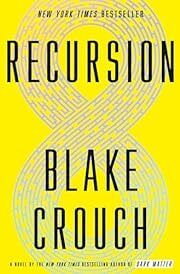 Recursion by Blake Crouch; 2019. Hardcover.