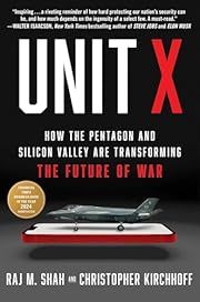 Unit X: How the Pentagon and Silicon Valley Are Transforming the Future of War by Raj M. Shah, Christopher Kirchhoff; 2024. Hardcover.