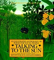 Talking to the Sun: An Illustrated Anthology of Poems for Young People  by Kenneth Koch (Editor); 1985. Hardcover. (Ch-NF)