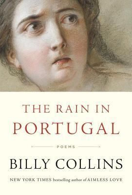 Rain in Portugal: Poems, The by Billy Collins; 2016. Hardcover. (First Edition)