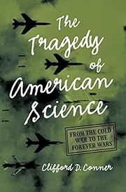 Tragedy of American Science, The: From The Cold War to The Forever Wars by Clifford D. Conner; 2022. Softcover.