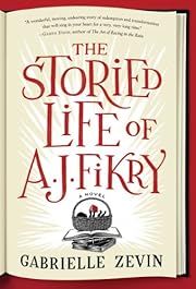 Storied Life of A. J. Fikry: A Novel, The by Gabrielle Zevin; 2014. Hardcover.