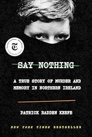 Say Nothing: A True Story of Murder and Memory in Northern Ireland by Patrick Radden Keefe; 2019. Softcover. (Large Print)