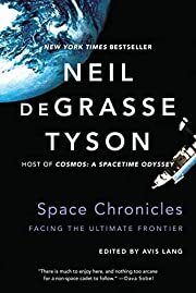 Space Chronicles: Facing the Ultimate Frontier by Neil deGrasse Tyson; 2014. Softcover